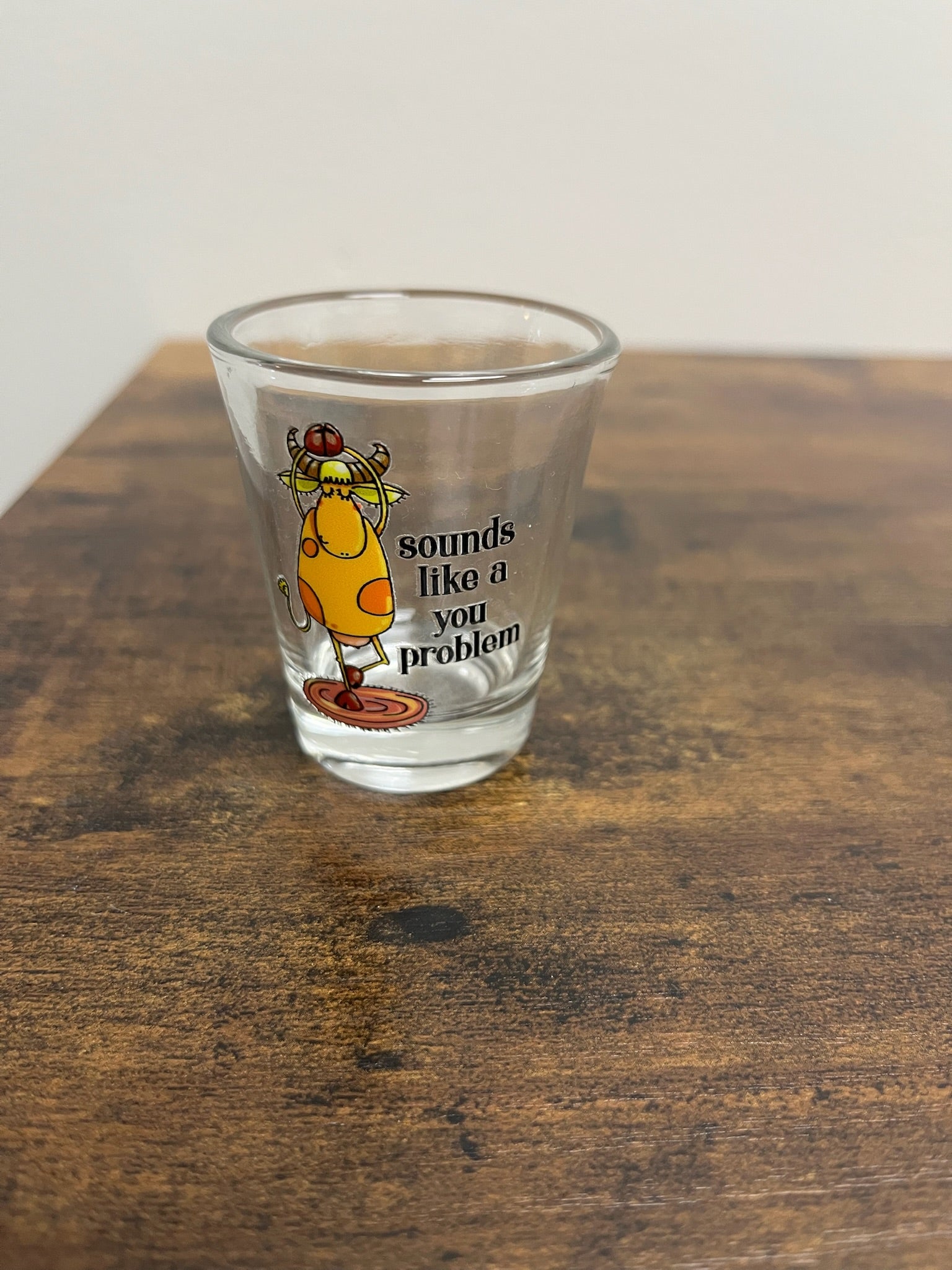 Sounds Like A You Problem Shot Glass